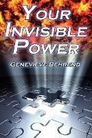 Your Invisible Power: Genevieve Behrend's Classic Law of Attraction Guide to Financial and Personal Success, New Thought Movement - Genevieve Behrend - cover