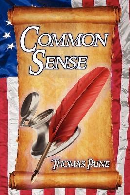 Common Sense: Thomas Paine's Historical Essays Advocating Independence in the American Revolution and Asserting Human Rights and Equ - Thomas Paine - cover