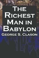 The Richest Man in Babylon: George S. Clason's Bestselling Guide to Financial Success: Saving Money and Putting It to Work for You