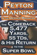 Peyton Manning & the Denver Broncos - The Comeback 5,477 Yards, 55 Tds, & His Return to the Super Bowl