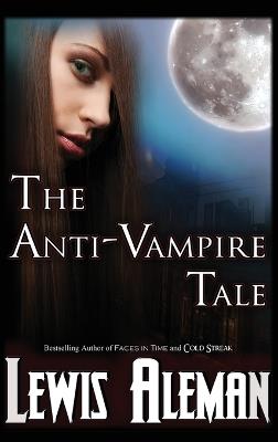 The Anti-Vampire Tale: The Anti-Vampire Tale Book 1 - Lewis Aleman - cover