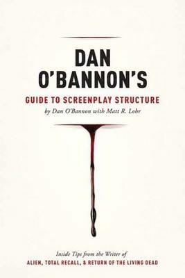 Dan O'Bannon's Guide to Screenplay Structure - Dan O'Bannon - cover