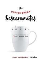 The Coffee Break Screenwriter: Writing Your Script Ten Minutes at a Time