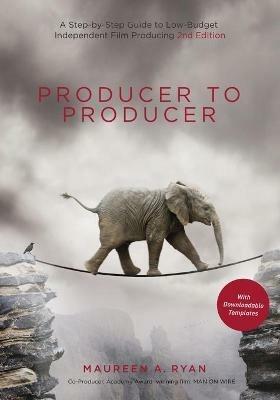 Producer to Producer: A Step-by-Step Guide to Low-Budget Independent Film Producing - Maureen A. Ryan - cover