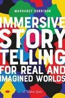 Immersive Storytelling for Real and Imagined Worlds: A Writer's Guide - Margaret Kerrison - cover