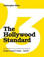 The Hollywood Standard - Third Edition: The Complete and Authoritative Guide to Script Format and Style (Library Edition)
