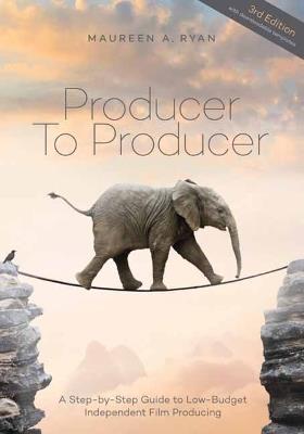 Producer to Producer: A Step-by-Step Guide to Low-Budget Independent Film Producing - Maureen A. Ryan - cover