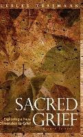 Sacred Grief: Exploring a New Dimension to Grief, Second Edition - Leslee Tessmann - cover
