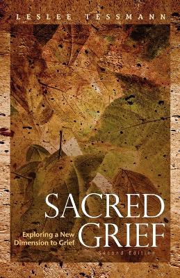 Sacred Grief: Exploring a New Dimension to Grief, Second Edition - Leslee Tessmann - cover