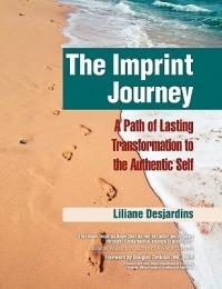 The Imprint Journey: A Path of Lasting Transformation Into Your Authentic Self - Liliane Desjardins - cover