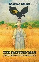 The Taciturn Man: and Other Tales of Australia - Geoffrey Gibson - cover