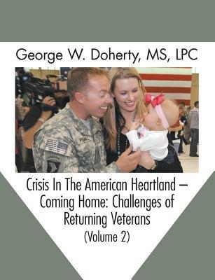 Crisis in the American Heartland -- Coming Home: Challenges of Returning Veterans (Volume 2) - George W. Doherty - cover