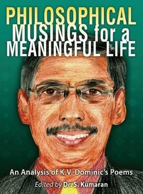 Philosophical Musings for a Meaningful Life: An Analysis of K.V. Dominic's Poems - cover