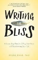 Writing for Bliss: A Seven-Step Plan for Telling Your Story and Transforming Your Life - Diana Raab - cover