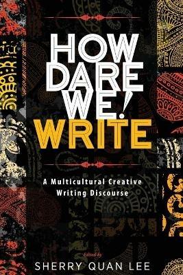 How Dare We! Write: A Multicultural Creative Writing Discourse - cover