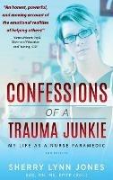Confessions of a Trauma Junkie: My Life as a Nurse Paramedic, 2nd Edition - Sherry Lynn Jones - cover