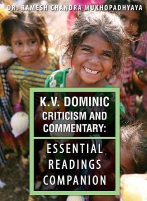 K.V. Dominic Criticism and Commentary: Essential Readings Companion - Ramesh Chandra Mukhopadhyaya - cover