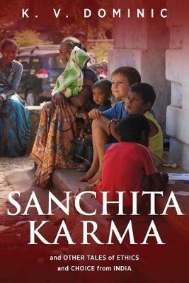 Sanchita Karma and Other Tales of Ethics and Choice from India - K V Dominic - cover