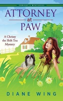 Attorney-at-Paw: A Chrissy the Shih Tzu Mystery - Diane Wing - cover