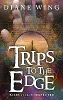 Trips to the Edge: Tales of the Unexpected - Diane Wing - cover