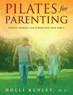 Pilates For Parenting: Stretch Yourself and Strengthen Your Family