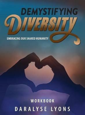 Demystifying Diversity Workbook: Embracing our Shared Humanity - Daralyse Lyons - cover