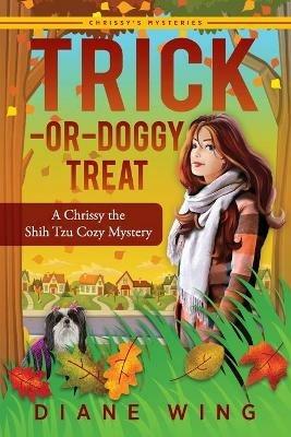 Trick-or-Doggy Treat: A Chrissy the Shih Tzu Cozy Mystery - Diane Wing - cover
