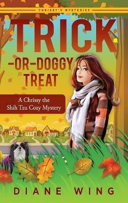 Trick-or-Doggy Treat: A Chrissy the Shih Tzu Cozy Mystery - Diane Wing - cover
