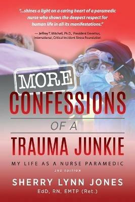 More Confessions of a Trauma Junkie: My Life as a Nurse Paramedic, 2nd Ed. - Sherry Lynn Jones - cover