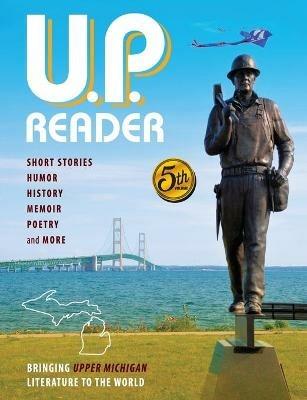 U.P. Reader -- Volume #5: Bringing Upper Michigan Literature to the World - cover