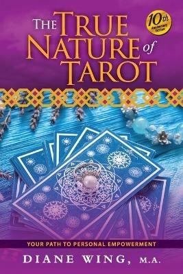 The True Nature of Tarot: Your Path To Personal Empowerment - 10th Anniversary Edition - Diane Wing - cover