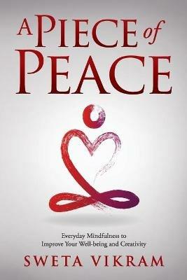 A Piece of Peace: Everyday Mindfulness You Can Use - Sweta Srivastava Vikram - cover