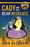 Cady and the Bear Necklace: A Cady Whirlwind Thunder Mystery, 2nd Ed. - Ann Dallman - cover