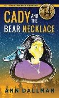Cady and the Bear Necklace: A Cady Whirlwind Thunder Mystery, 2nd Ed. - Ann Dallman - cover