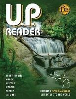 U.P. Reader -- Volume #6: Bringing Upper Michigan Literature to the World - Mikel Classen,Deborah K Frontiera - cover