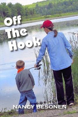 Off the Hook: Off-Beat Reporter's Tales from Michigan's Upper Peninsula - Nancy Besonen - cover