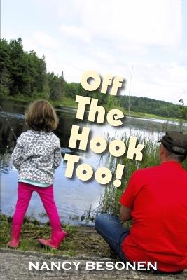 Off the Hook Too!: Off-Beat Reporter's Tales from Michigan's Upper Peninsula (U.P.) - Nancy Besonen - cover