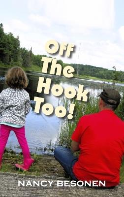 Off the Hook Too!: Off-Beat Reporter's Tales from Michigan's Upper Peninsula (U.P.) - Nancy Besonen - cover
