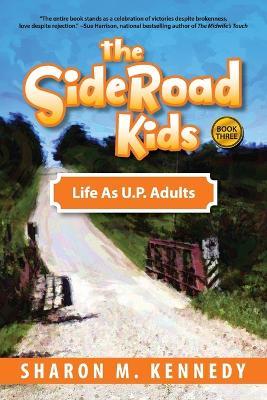 The SideRoad Kids - Book 3: Life as Adults in Michigan's Upper Peninsula (U.P.) - Sharon Kennedy - cover