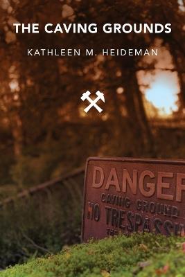 The Caving Grounds: Poems - Kathleen Heideman - cover
