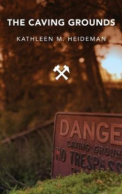 The Caving Grounds: Poems - Kathleen Heideman - cover