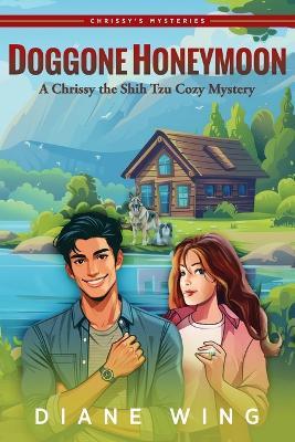 Doggone Honeymoon: A Chrissy the Shih Tzu Cozy Mystery - Diane Wing - cover