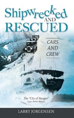 Shipwrecked and Rescued: The "City of Bangor" - Larry Jorgensen - cover