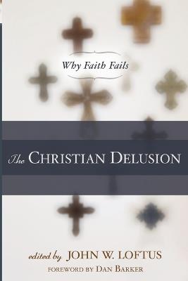The Christian Delusion: Why Faith Fails - cover