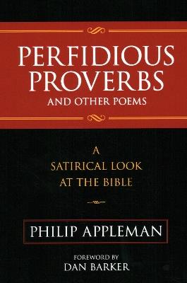 Perfidious Proverbs and Other Poems: A Satirical Look At The Bible - Philip Appleman - cover