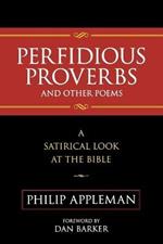 Perfidious Proverbs and Other Poems: A Satirical Look At The Bible
