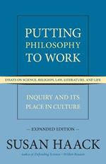 Putting Philosophy to Work: Inquiry and Its Place in Culture -- Essays on Science, Religion, Law, Literature, and Life