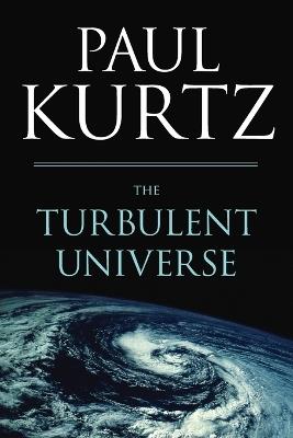 The Turbulent Universe - Paul Kurtz - cover