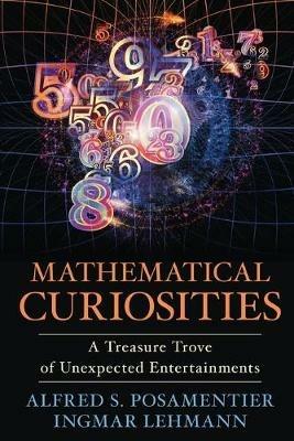 Mathematical Curiosities: A Treasure Trove of Unexpected Entertainments - Alfred S. Posamentier,Ingmar Lehmann - cover