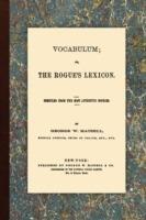 Vocabulum, Or, the Rogue's Lexicon. Compiled from the Most Authentic Sources. - George W Matsell - cover
